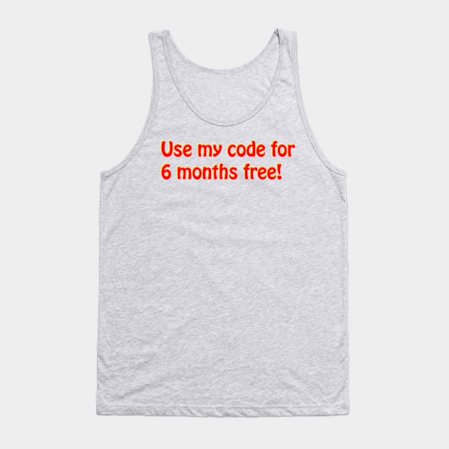 Use My Code For 6 Months Free Influencer Phrase Tank Top by mwcannon